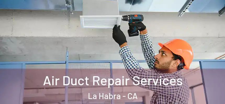  Air Duct Repair Services La Habra - CA
