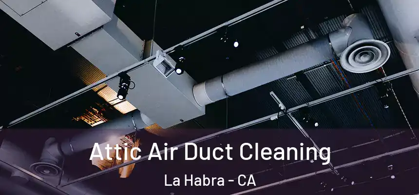  Attic Air Duct Cleaning La Habra - CA