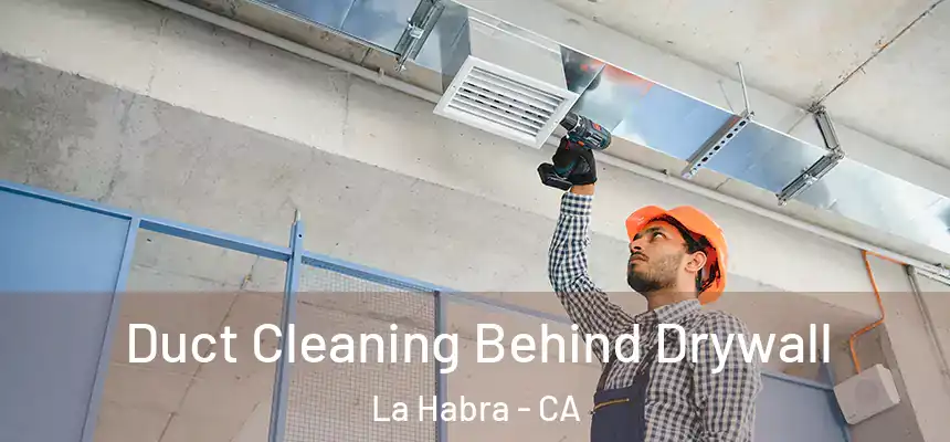 Duct Cleaning Behind Drywall La Habra - CA