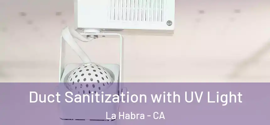  Duct Sanitization with UV Light La Habra - CA