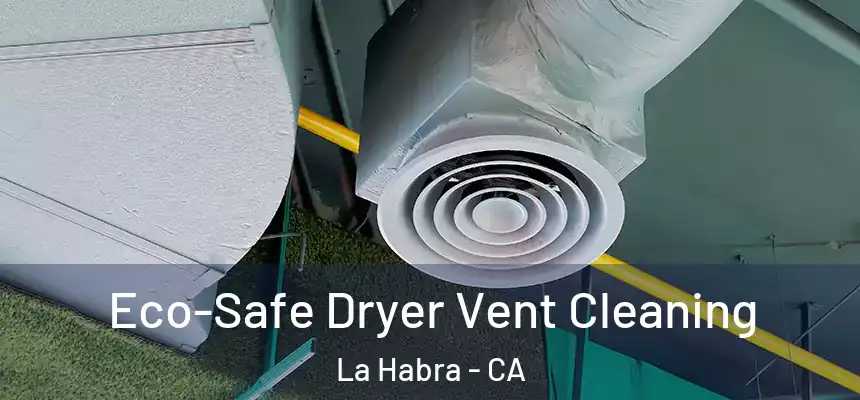  Eco-Safe Dryer Vent Cleaning La Habra - CA