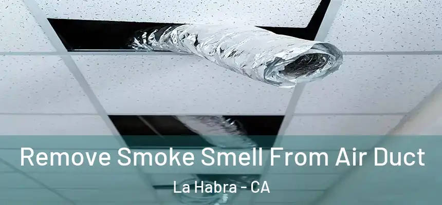  Remove Smoke Smell From Air Duct La Habra - CA