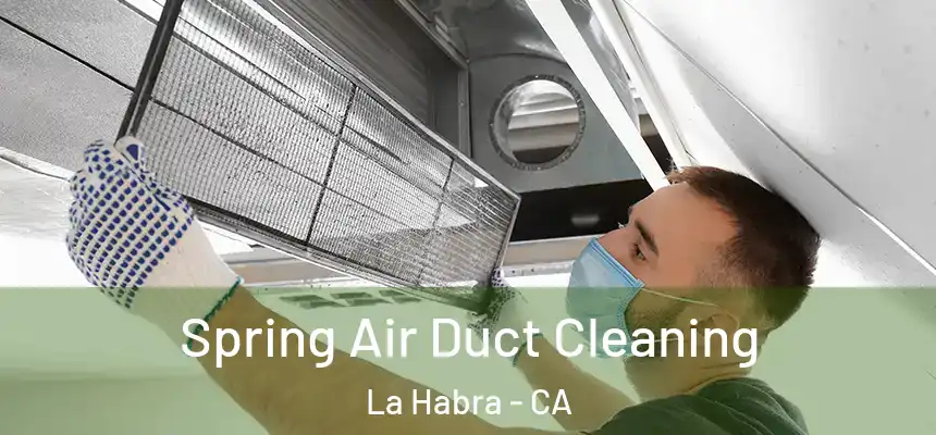  Spring Air Duct Cleaning La Habra - CA