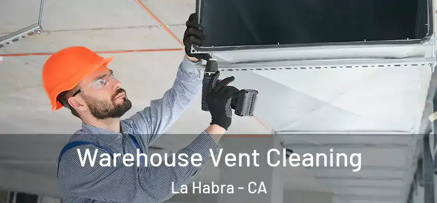  Warehouse Vent Cleaning La Habra - CA